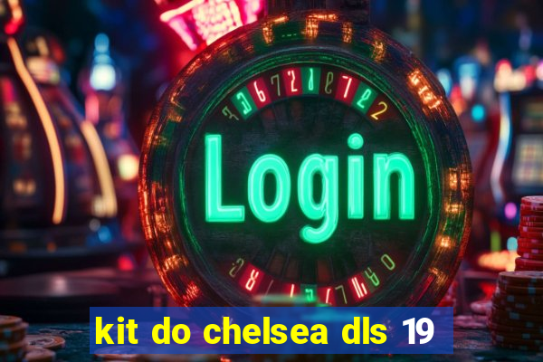 kit do chelsea dls 19